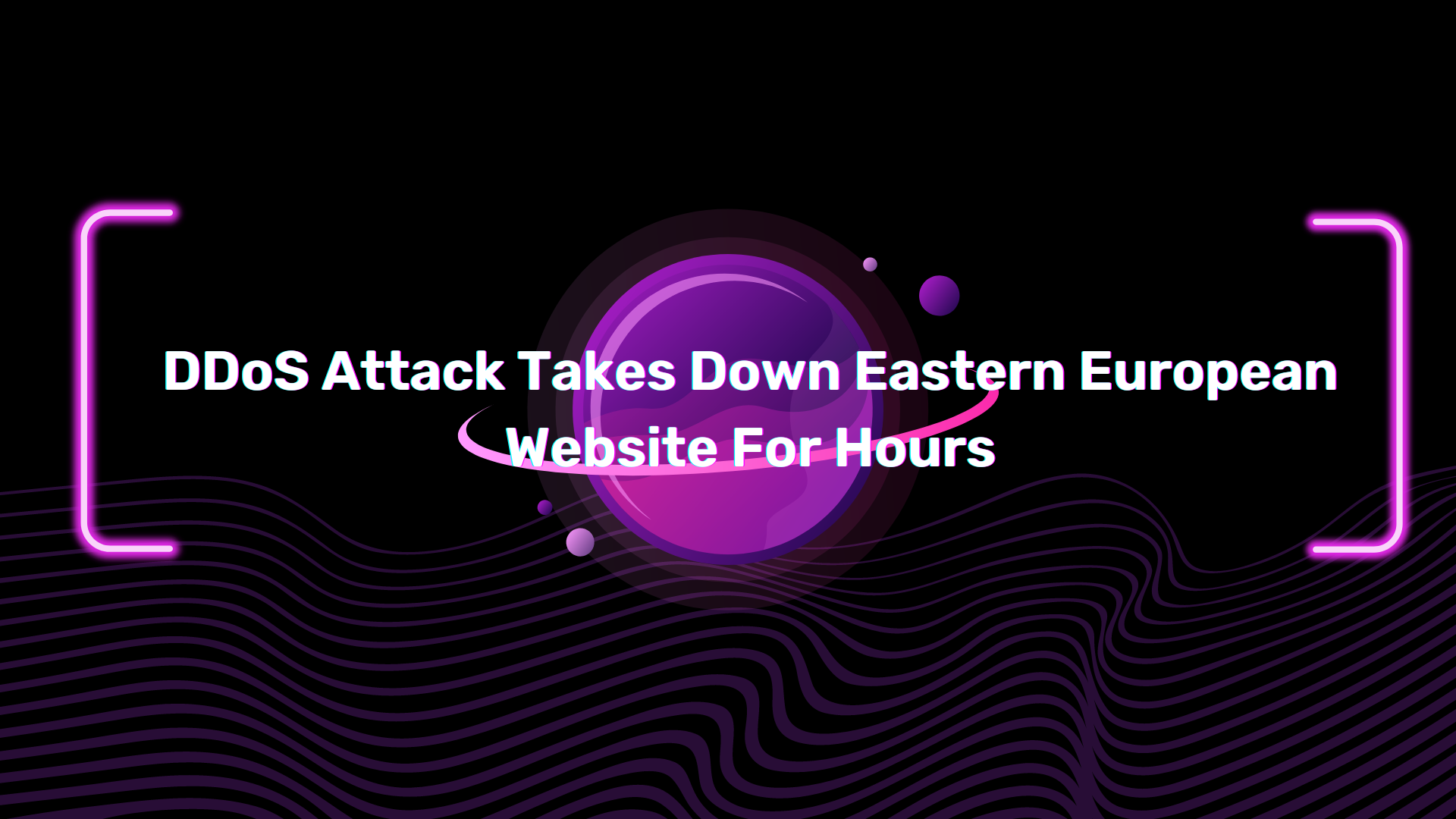 DDoS Attack Takes Down Eastern European Website For Hours