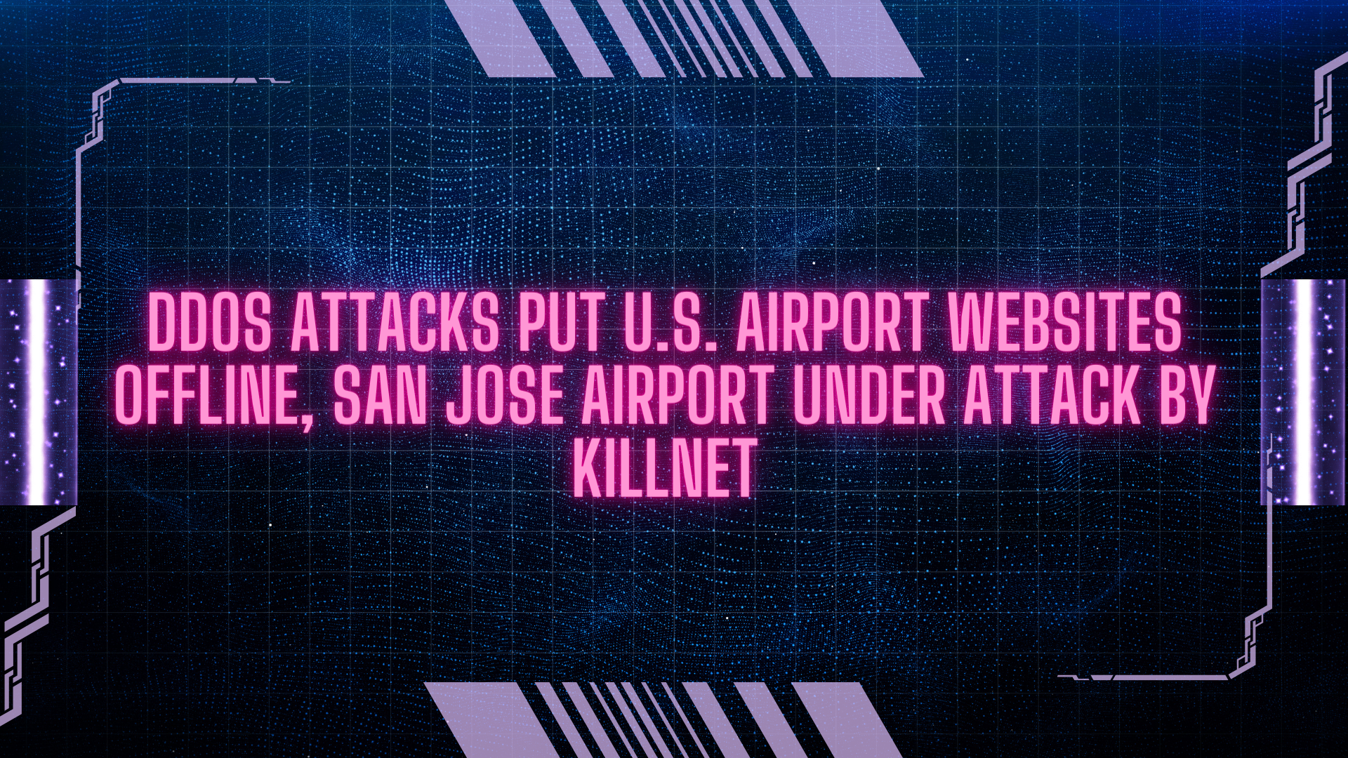 DDoS Attacks Put U.S. Airport Websites Offline, San Jose Airport Under Attack by KIllnet