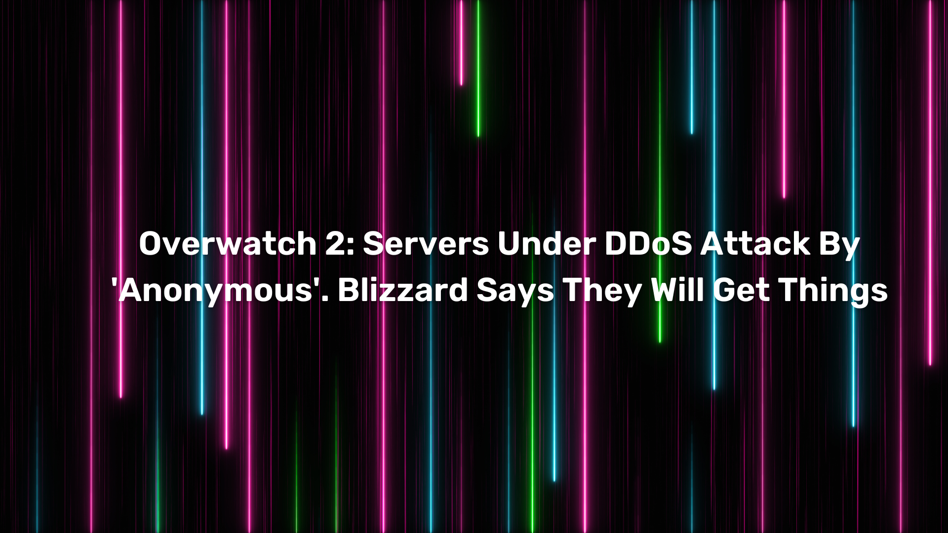 Overwatch 2 Servers Under DDoS Attack By 'Anonymous'. Blizzard Says They Will Get Things