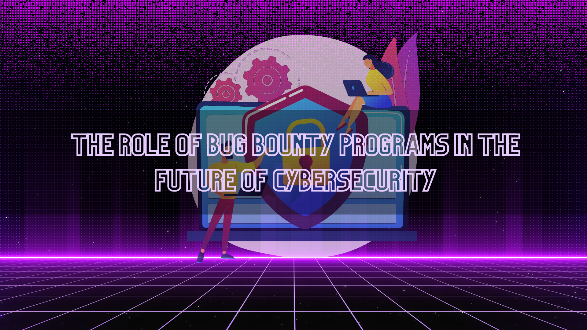 The Role of Bug Bounty Programs in the Future of Cybersecurity (1)