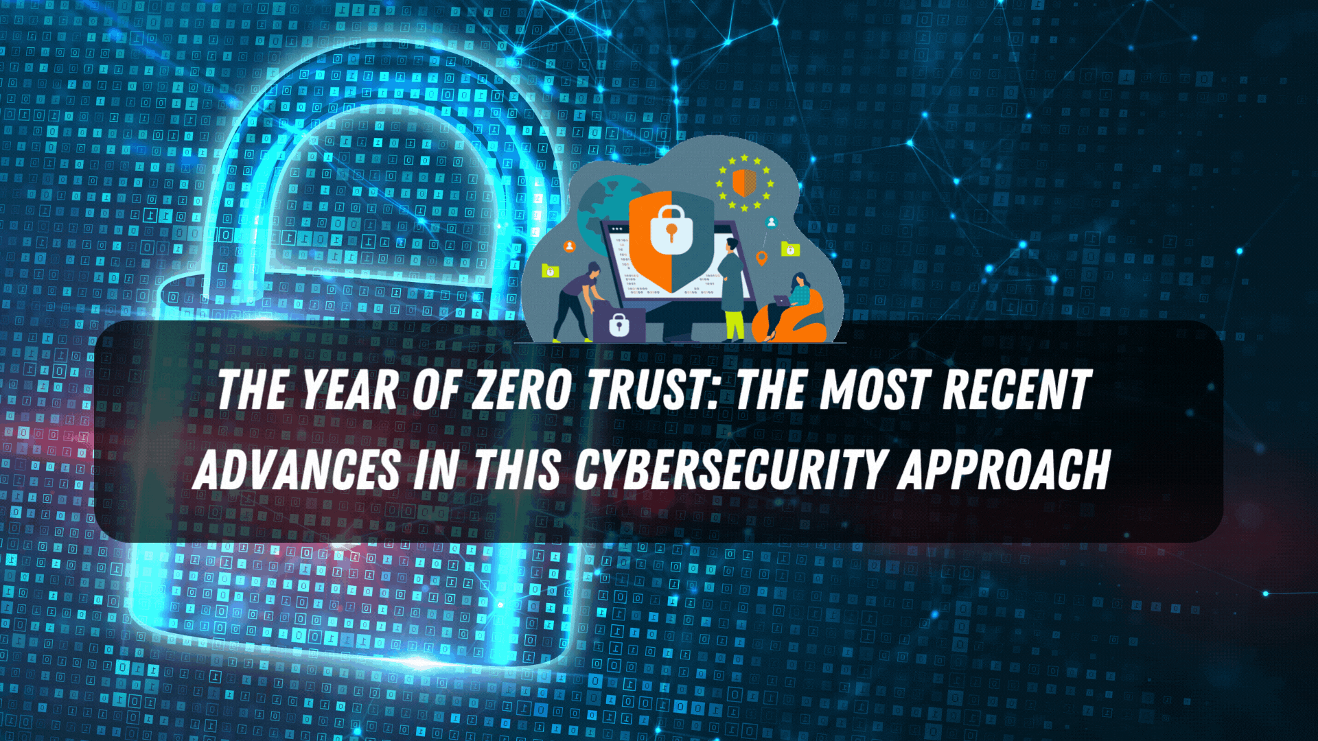 The Year of Zero Trust The Most Recent Advances in This Cybersecurity Approach