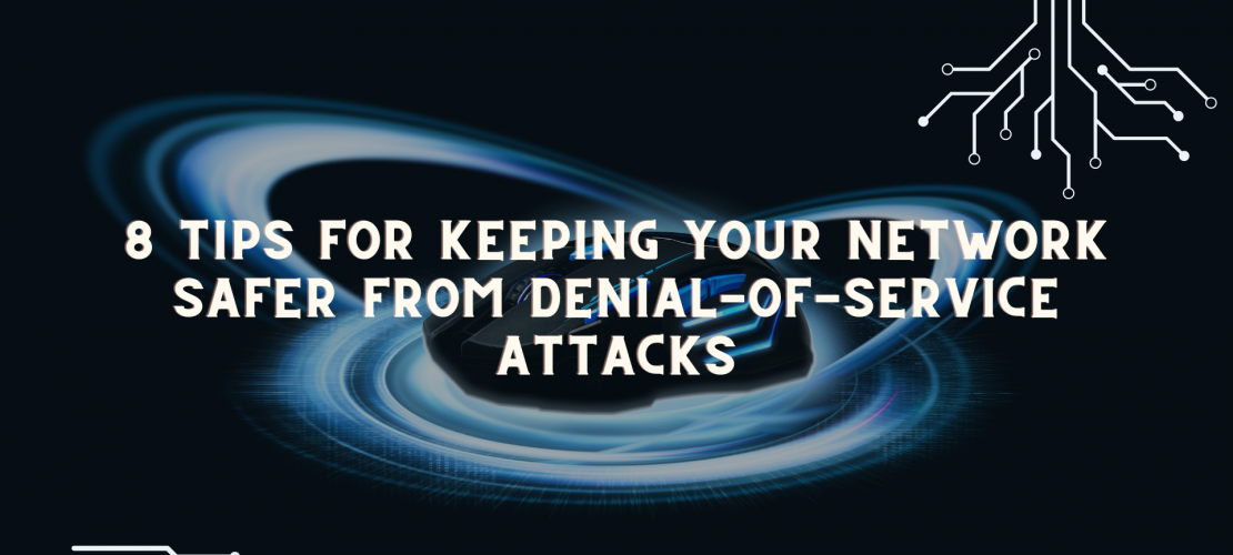 8 Tips for Keeping Your Network Safer from Denial-of-Service Attacks