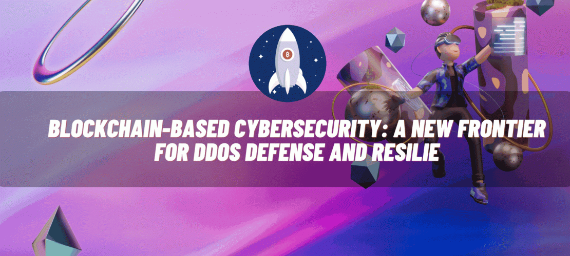Blockchain-Based Cybersecurity A New Frontier for DDoS Defense and Resilie