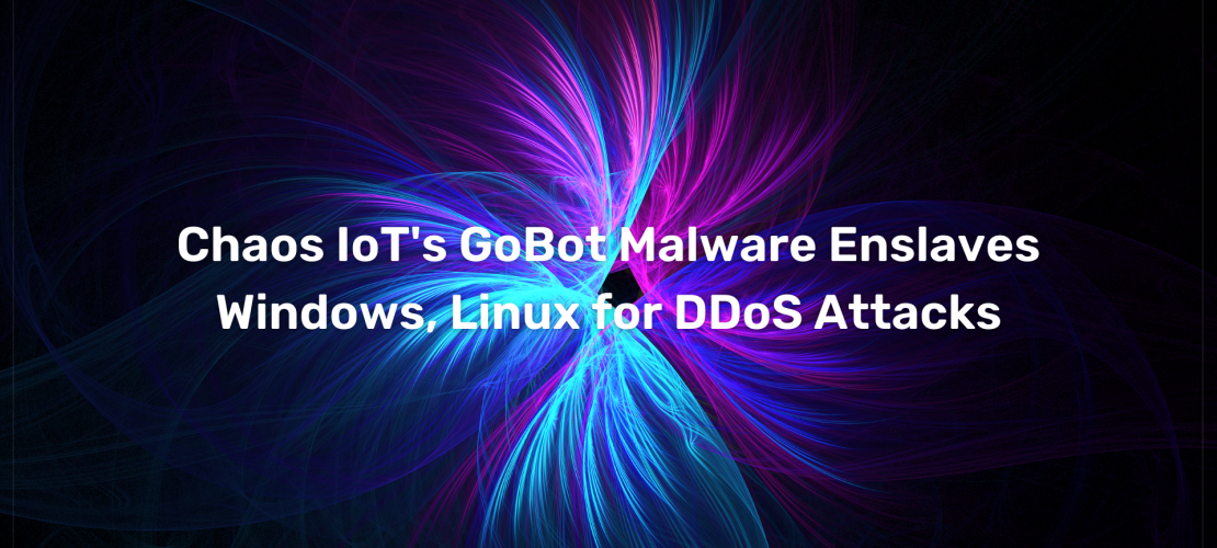 Chaos IoT's GoBot Malware Enslaves Windows, Linux for DDoS Attacks