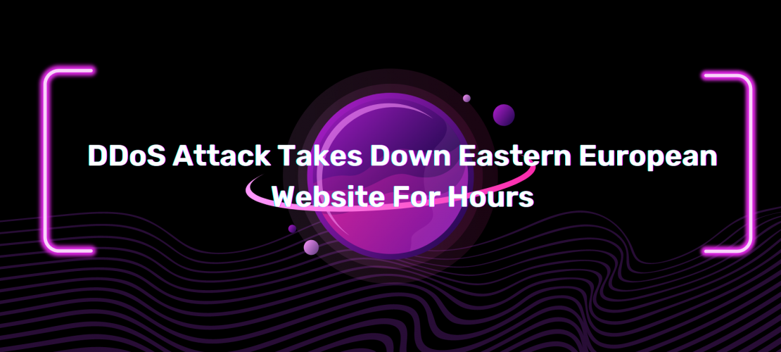 DDoS Attack Takes Down Eastern European Website For Hours