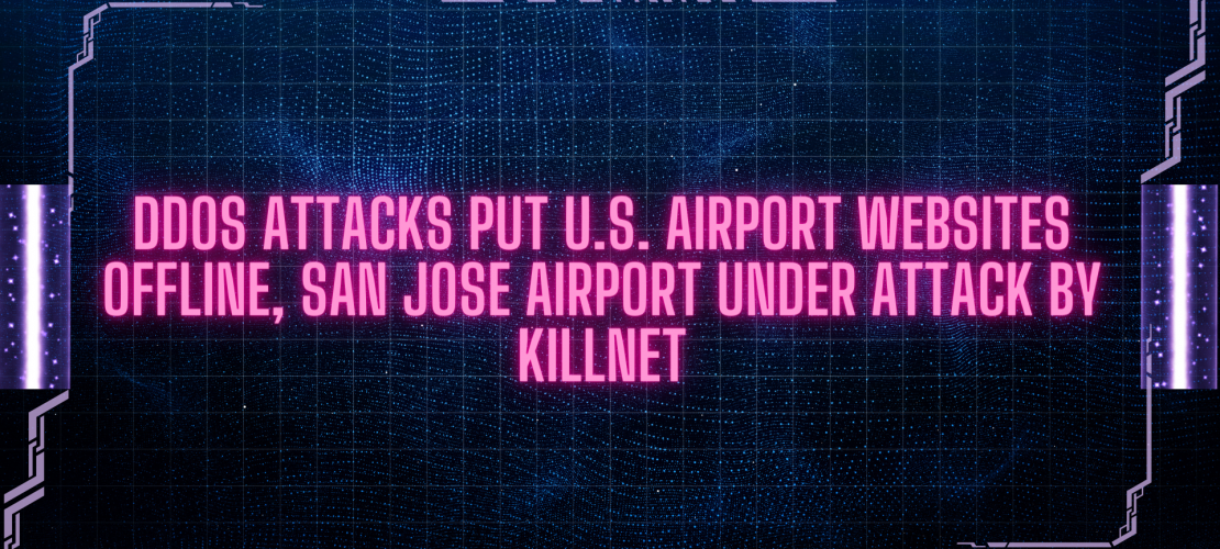 DDoS Attacks Put U.S. Airport Websites Offline, San Jose Airport Under Attack by KIllnet