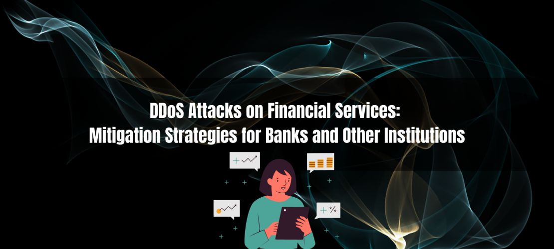DDoS Attacks on Financial Services Mitigation Strategies for Banks and Other Institutions