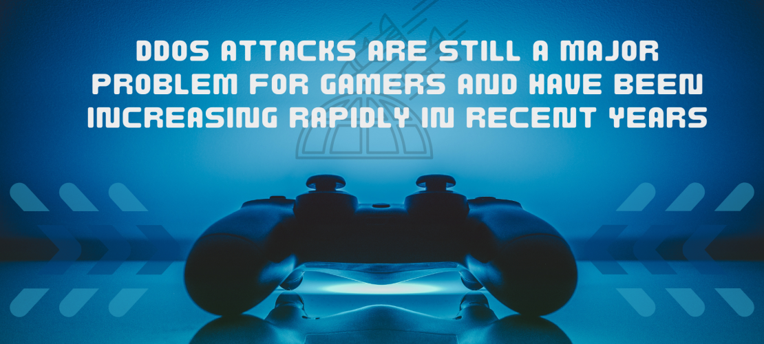 DDoS attacks are still a major problem for gamers and have been increasing rapidly in recent years.