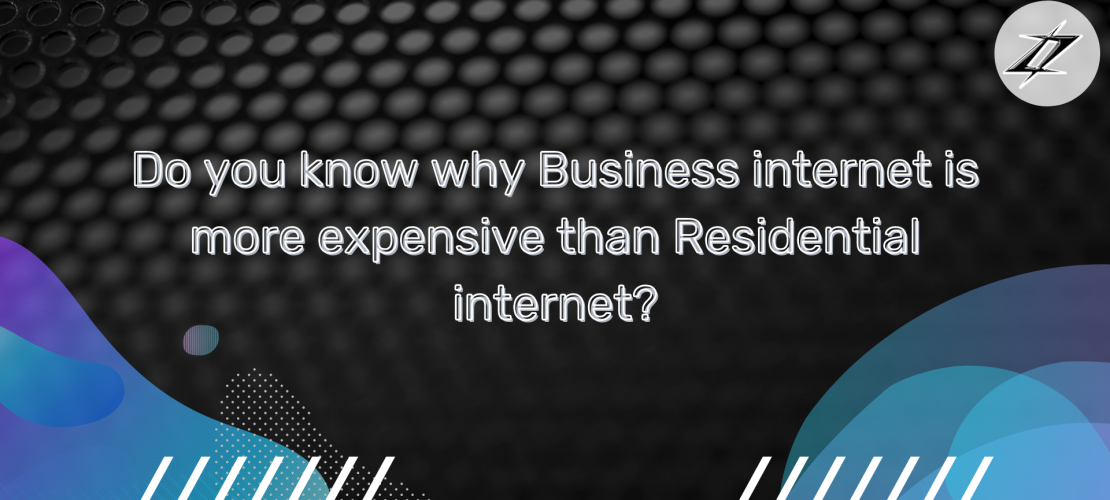 Do you know why Business internet is more expensive than Residential internet (1)