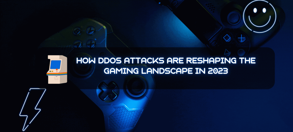 How DDoS Attacks are Reshaping the Gaming Landscape in 2023