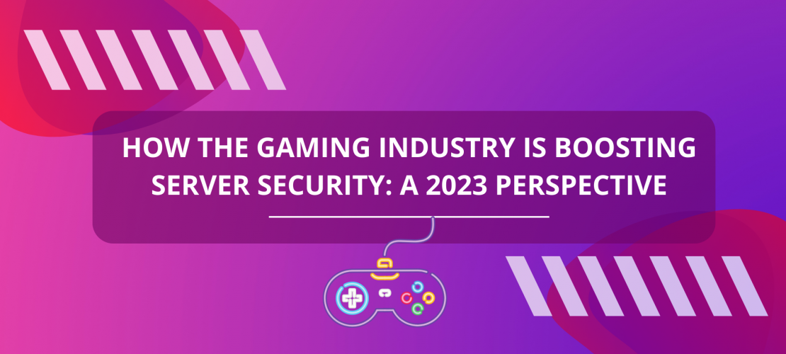 How the Gaming Industry is Boosting Server Security A 2023 Perspective