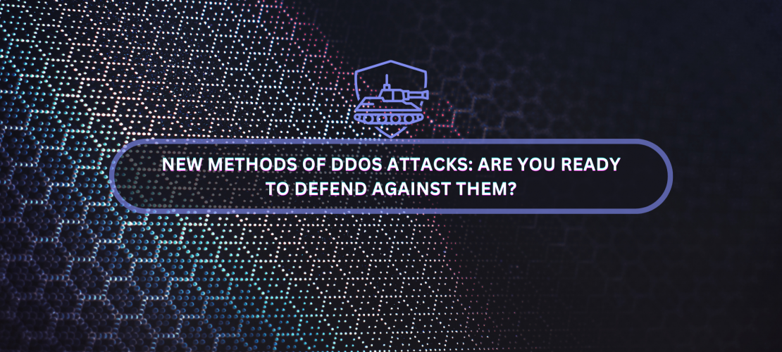 New Methods of DDoS Attacks Are You Ready to Defend Against Them