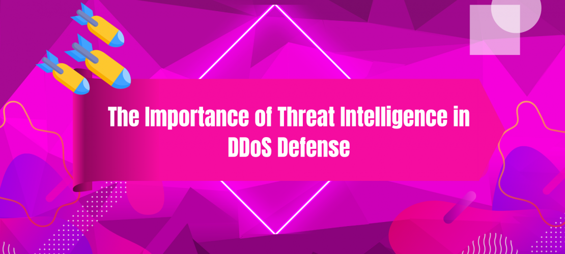 The Importance of Threat Intelligence in DDoS Defense