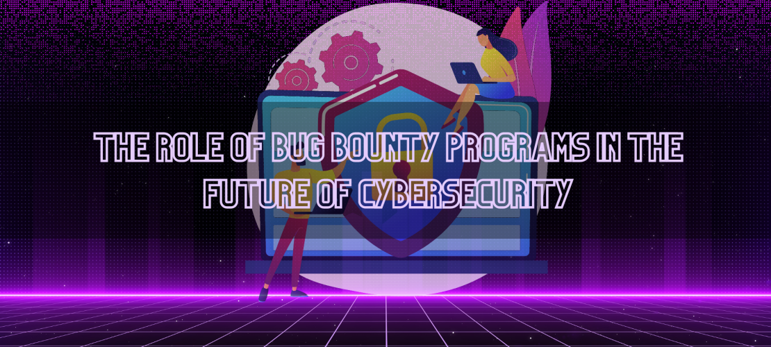 The Role of Bug Bounty Programs in the Future of Cybersecurity (1)