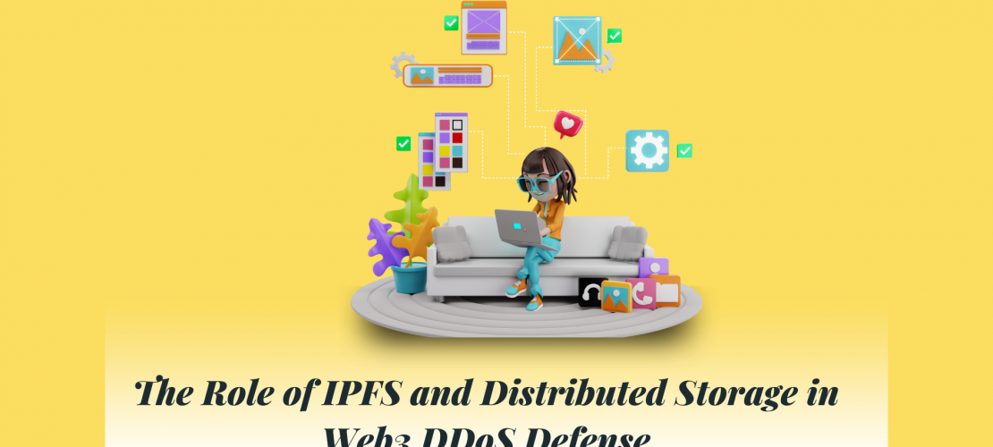 The Role of IPFS and Distributed Storage in Web3 DDoS Defense