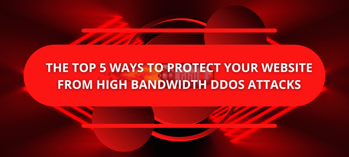The Top 5 Ways to Protect Your Website from High Bandwidth DDoS Attacks (1)