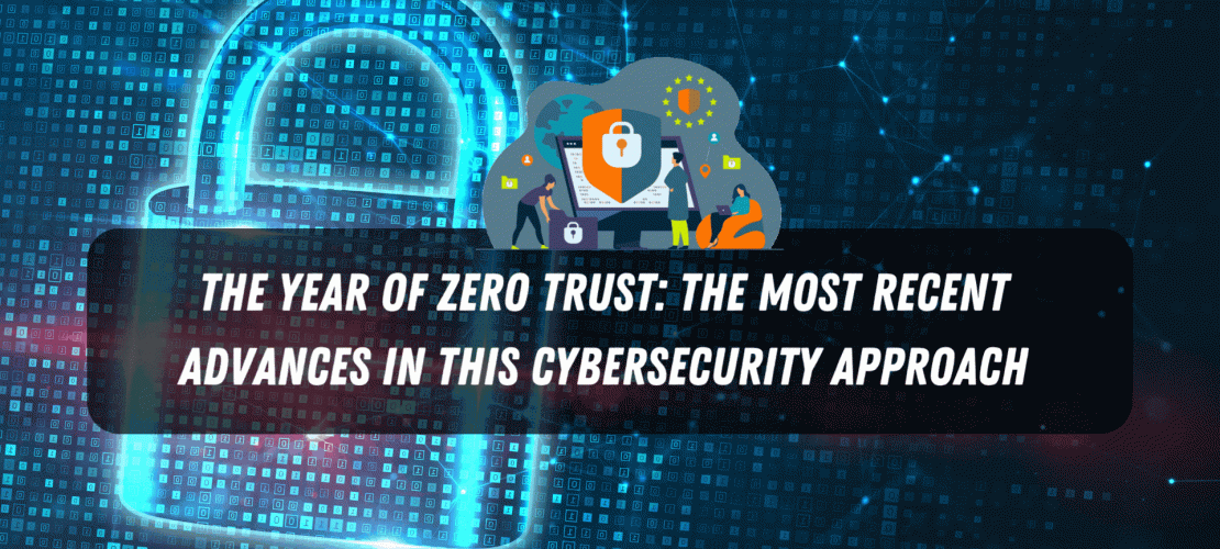The Year of Zero Trust The Most Recent Advances in This Cybersecurity Approach