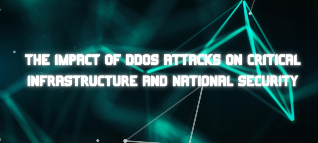 The impact of DDoS attacks on critical infrastructure and national security