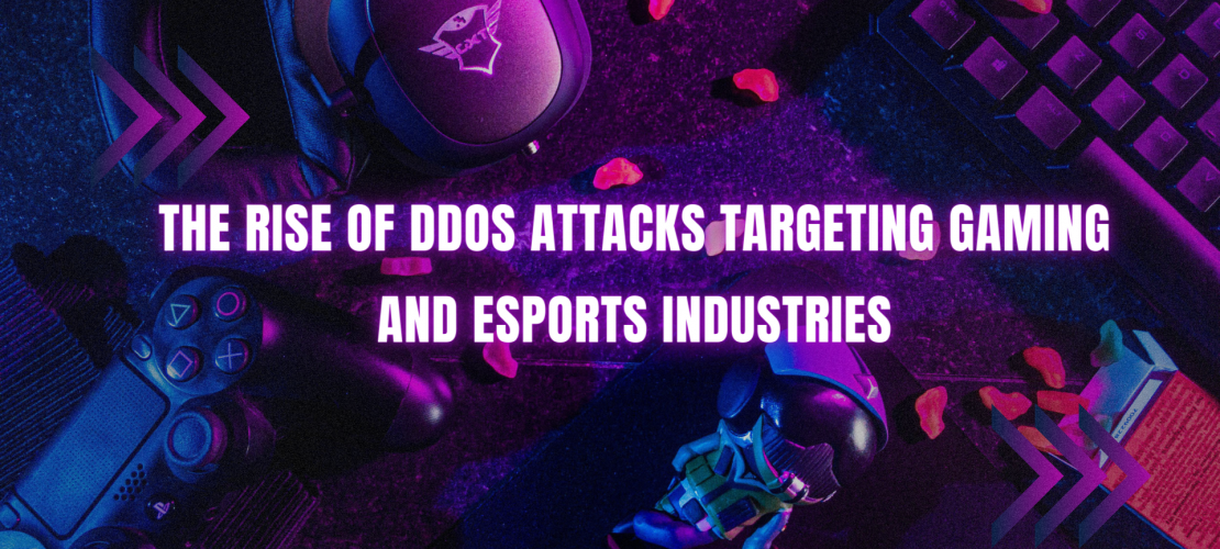 The rise of DDoS attacks targeting gaming and esports industries