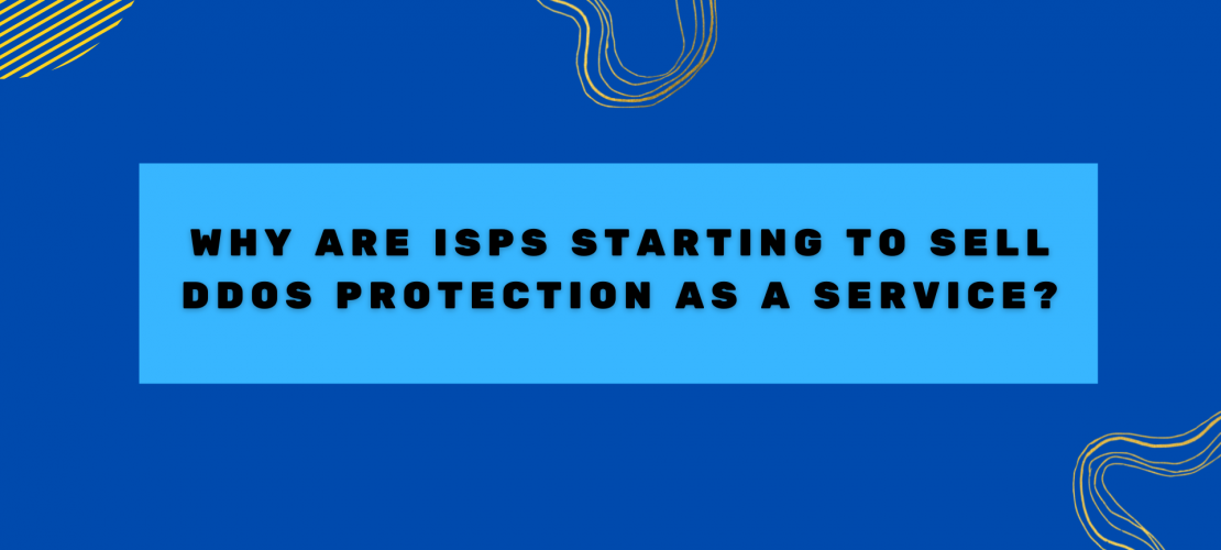 Why Are ISPs Starting To Sell DDoS Protection-as-a-Service