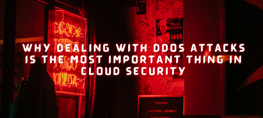 Why Dealing With DDoS Attacks Is The Most Important Thing In Cloud Security