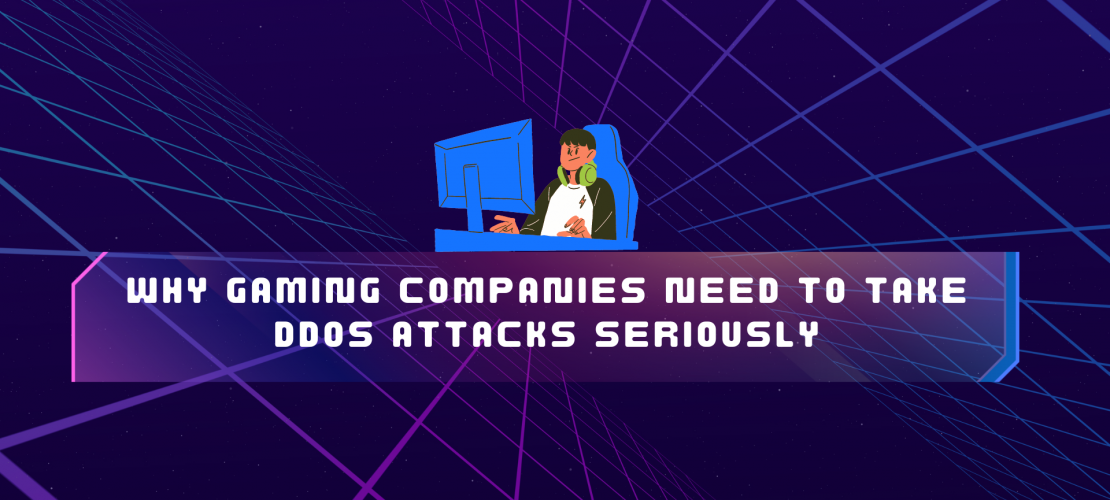 Why Gaming Companies Need to Take DDoS Attacks Seriously