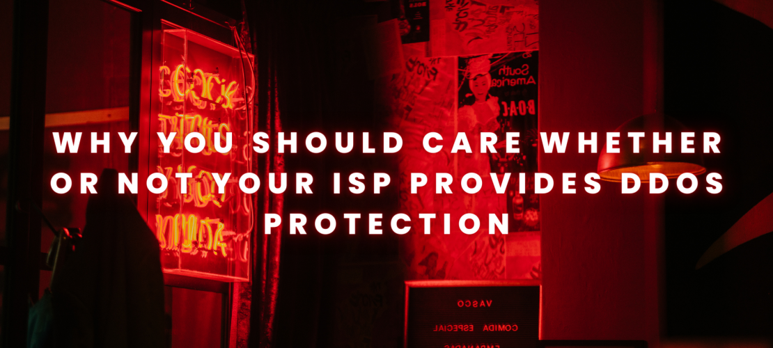 Why You Should Care Whether Or Not Your ISP Provides DDoS Protection